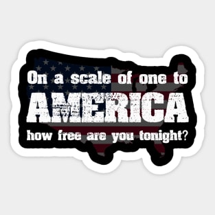 On a scale of one to AMERICA how free are you tonight? Sticker